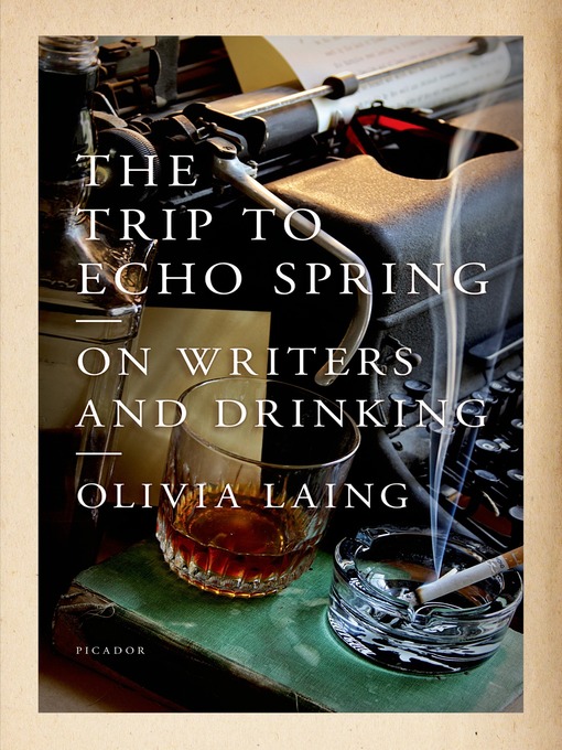 Title details for The Trip to Echo Spring by Olivia Laing - Wait list